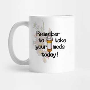 remember to take your meds today Mug